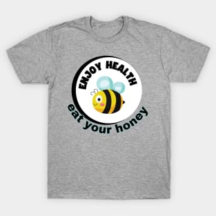 Enjoy health eat your honey T-Shirt